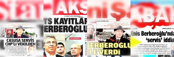 Hükümete Yakın Dört Gazete: 'Can Dündar'a Görüntüleri CHP'li Enis Berberoğlu Verdi'