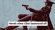Ortamlarda Clint Eastwood Gibi Havalı Olmanın 15 Canavar Gibi Yolu