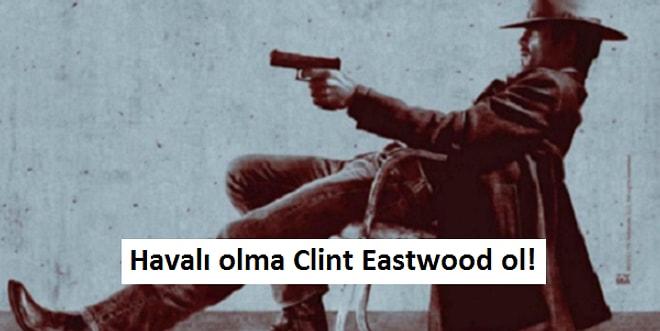 Ortamlarda Clint Eastwood Gibi Havalı Olmanın 15 Canavar Gibi Yolu