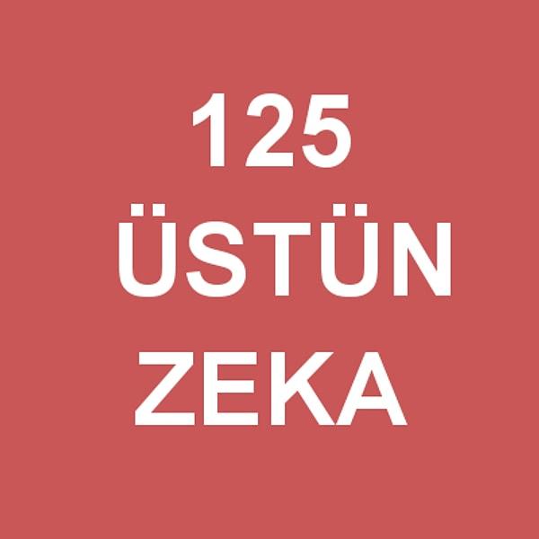 Üstün Zeka: 125!