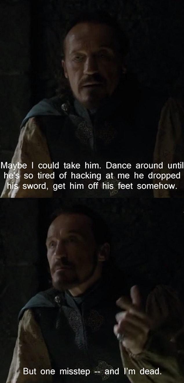 17. If only Prince Oberyn listened to the wise words of Bronn back in the days.