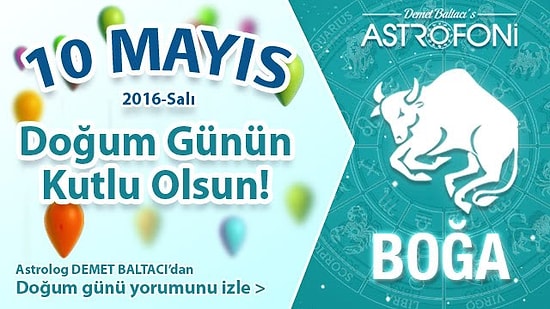 Bugün 10 Mayıs 2016. DOĞUM GÜNÜN KUTLU OLSUN SEVGİLİ BOĞA :)