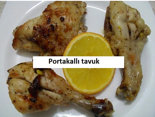 6. Portakallı tavuğunun yanında dilimlediğin portakalına aşık olduğum!