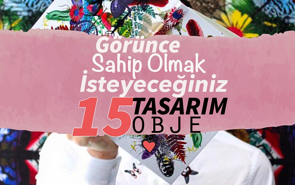 Görünce Sahip Olmak İsteyeceğiniz 15 Tasarım Obje