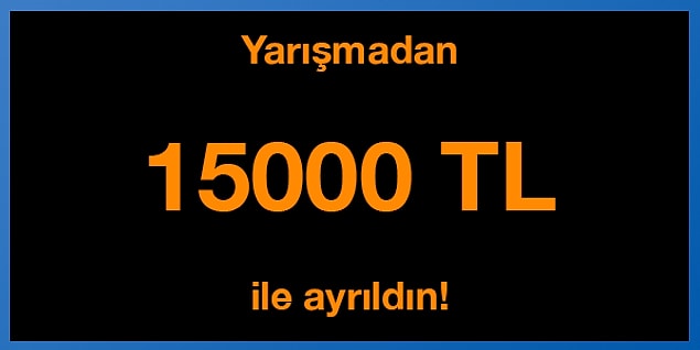 Yanlış cevap! Yarışmadan 15000 TL ile ayrıldın!