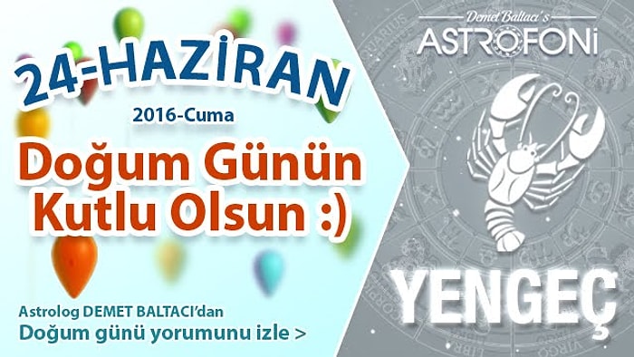 DOĞUM GÜNÜN KUTLU OLSUN SEVGİLİ YENGEÇ Bugün 24 Haziran 2016 :)