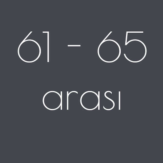 61 - 65 arası!