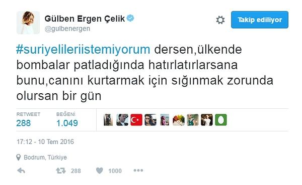 Saat 17:12 sularında twitter hesabından  #suriyelileriistemiyorum etiketi ile yorum yapan Gülben Ergen, yine tansiyonu yükselti...