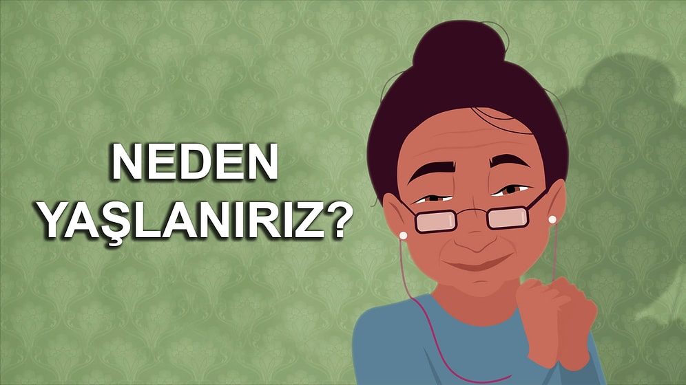 Kimisine Göre Büyümek Kimisine Göre de İhtiyarlamak: Vücudumuz Neden Yaşlanır?