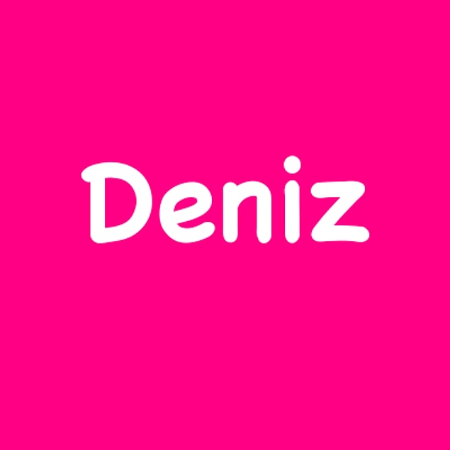 Deniz!