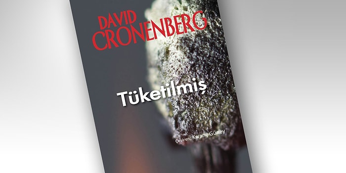 Yönetmen Cronenberg'in İlk Romanı: Tüketilmiş