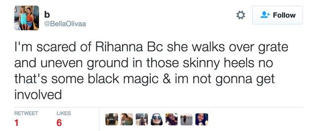 'Rihanna'dan korkuyorum çünkü o ince topuklarla o mazgaldan ve eğri büğrü yerlerden geçiyor, bu bir kara büyü & hiç bulaşmak istemiyorum'