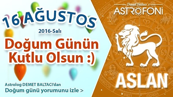 DOĞUM GÜNÜN KUTLU OLSUN Bugün 16 Ağustos 2016 Salı