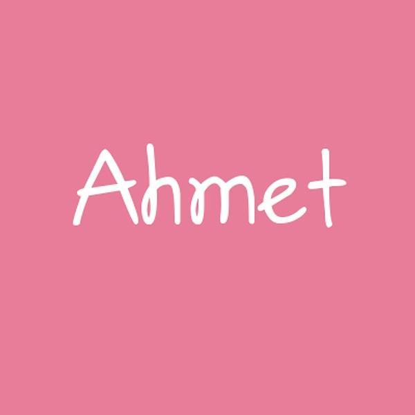 Ahmet!