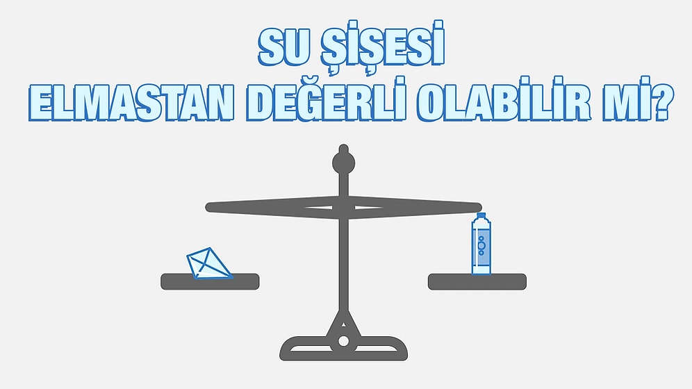 Bir Su Şişesi, Bir Elmastan Daha Değerli Olabilir mi?