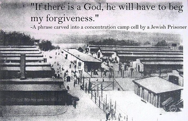 "Если Бог существует, то ему придётся умолять меня о прощении" - надпись, вырезанная еврейским заключенным на стене камеры концлагеря.