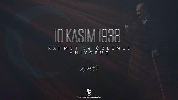 4. Trabzonspor: "Ulu önder Mustafa Kemal Atatürk'ü ölümünün 78. yıldönümünde sevgi, saygı ve sonsuz bir hasretle anıyoruz."