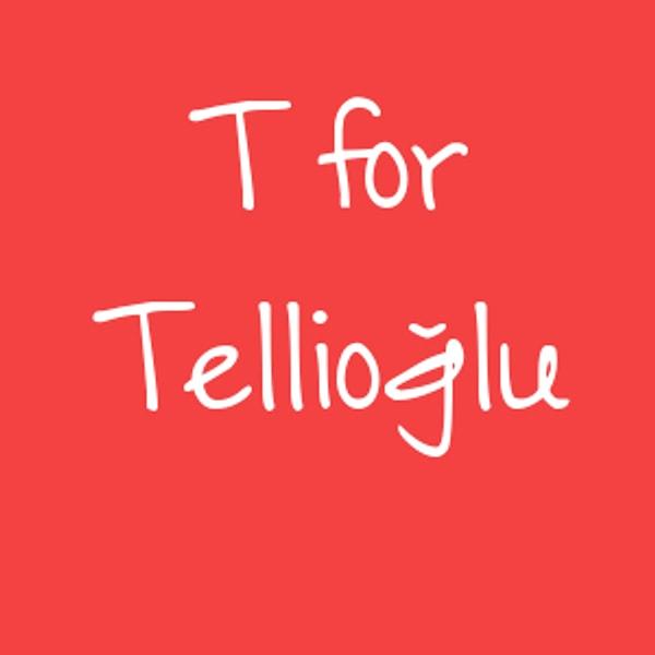 T for Tellioğlu!
