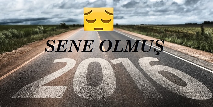 "Sene Olmuş 2016" Diye Söze Başlayıp Halimize İsyan Ettiren 15 Durum