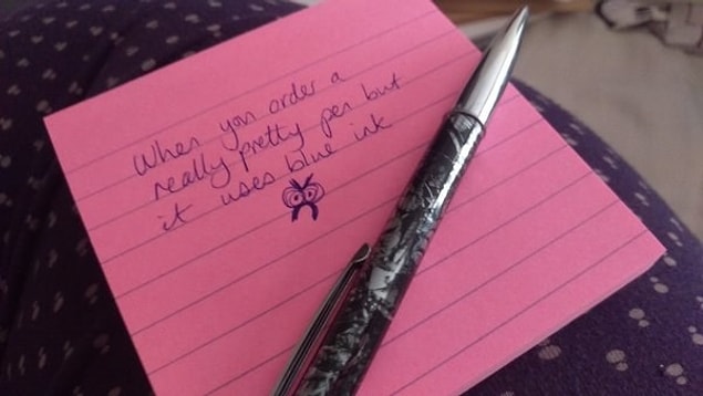 13. When you find out that the adorable pen you just bought has the wrong color ink.๐ฐ