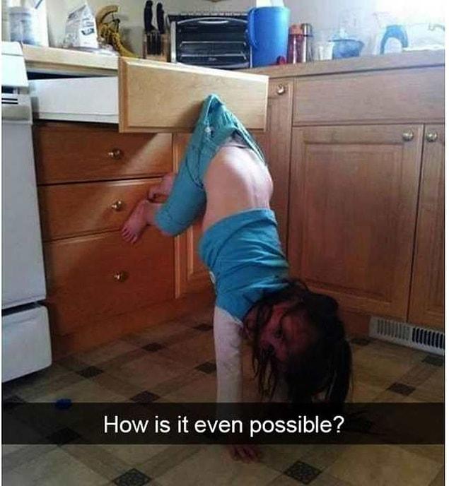 You enter the kitchen and find the kid like this. I would have to watch him for half an hour to understand how this is even possible.