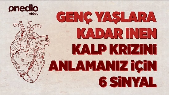 Genç Yaşlara Kadar İnen Kalp Krizini Anlamanız İçin 6 Sinyal