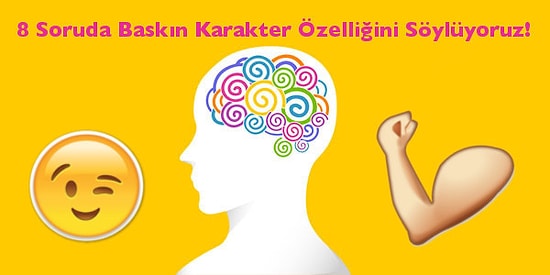 8 Soruda Baskın Karakter Özelliğini Söylüyoruz!