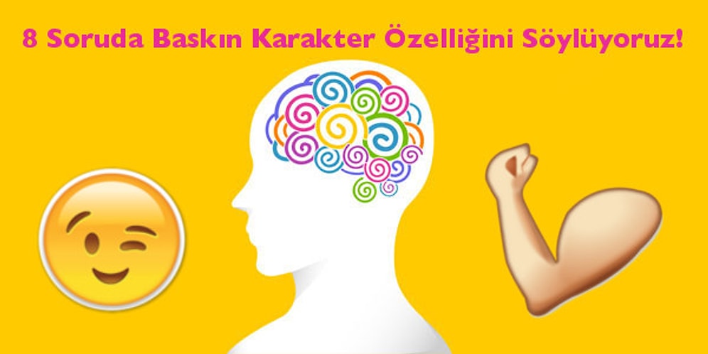 8 Soruda Baskın Karakter Özelliğini Söylüyoruz!