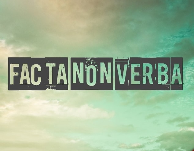 8. "Facta non verba."