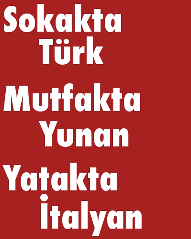 Sokakta Türk, Mutfakta Yunan, Yatakta İtalyan!