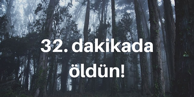 32. dakikada öldün!