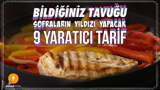 Bildiğiniz Tavuğu Sofraların Yıldızı Yapacak 9 Yaratıcı Tarif