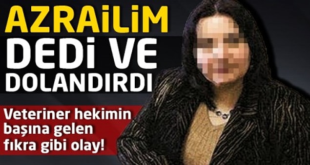 9. Kendini Azrail ve yardımcısı olarak tanıtıp insanları dolandıran sahtekarlar