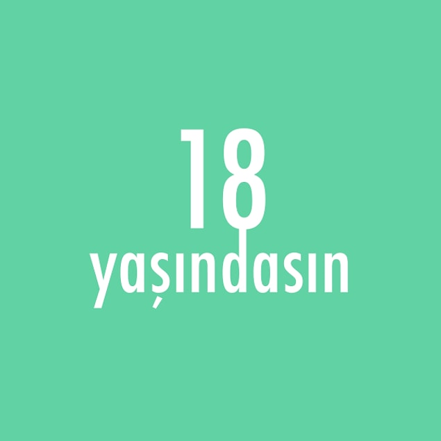 Bizce sen 18 yaşındasın!
