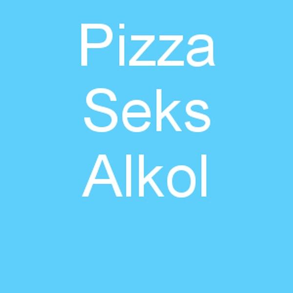 Pizza Seks Alkol!
