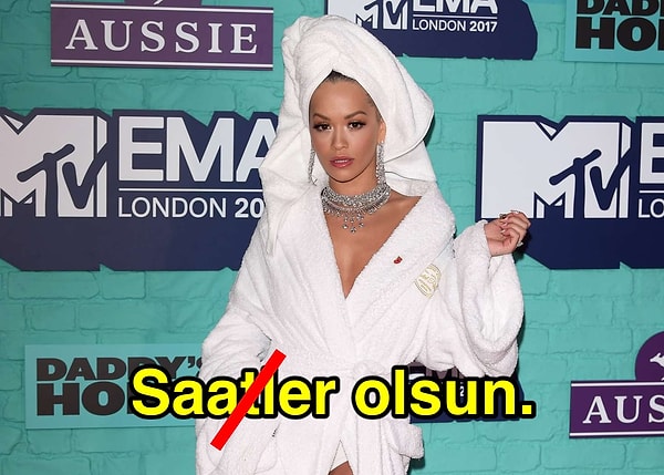 10. "Saatler olsun" değil.