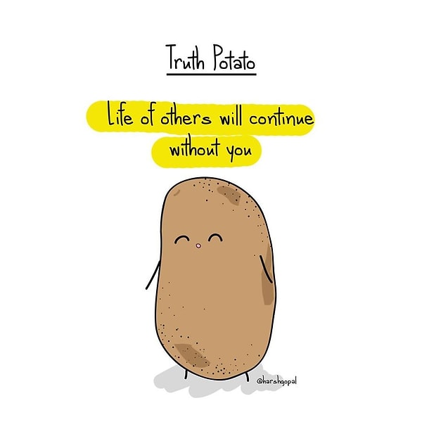 8. Откровенная картошка: «Жизнь других людей будет продолжаться без тебя» 😊