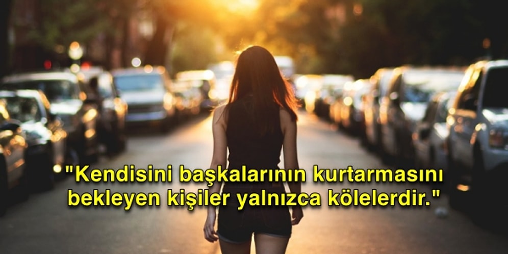 En Umutsuz Zamanlarınızda Size Güç Verip Hayat Felsefeniz Haline Gelebilecek 25 Aforizma