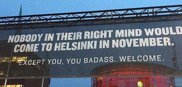 2. "Aklı başında hiç kimse Helsinki'ye kasım ayında gelmez. Sen hariç sert çocuk. Hoş geldin."