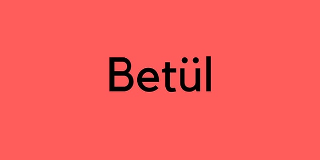 Betül!