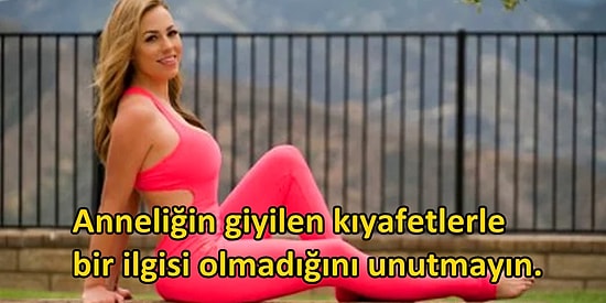 İnsanların Anneliğini Yargılamadan Önce Kesinlikle Göz Önünde Bulundurmanız Gereken 17 Durum