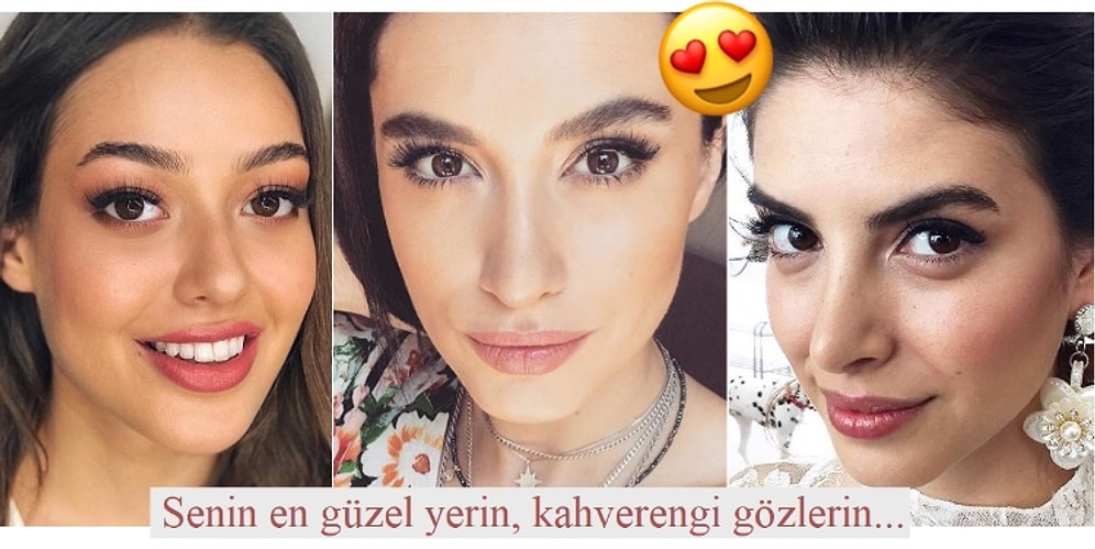 Ne Mavi, Ne Yeşil, Ne de Ela! Kahverengi Gözlerine Hayran Bırakan Güzeller Güzeli Yerli Kadın Oyuncular