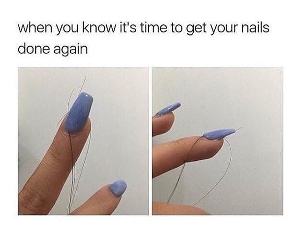 8. "Когда вы понимаете, что самое время обновить маникюр" 😱