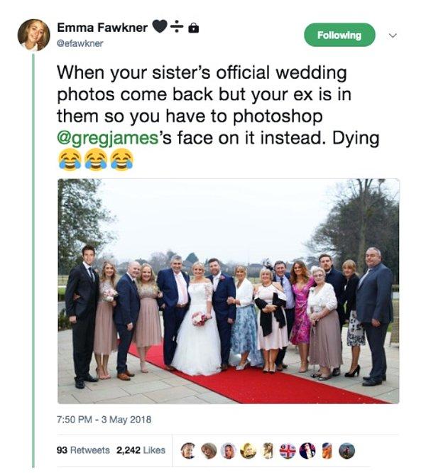 "Ablanın düğün fotoğraflarının gelmesi ama eski erkek arkadaşın da olduğu için Gregg James'i photoshoplamak zorunda kalman. Ölüyorum. 😂😂😂"