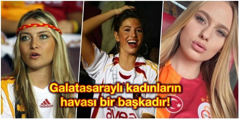 Galatasaraylı Kadın Taraftarların Adeta Dişi Aslanlara Benzeyen 13 Muhteşem Özelliği