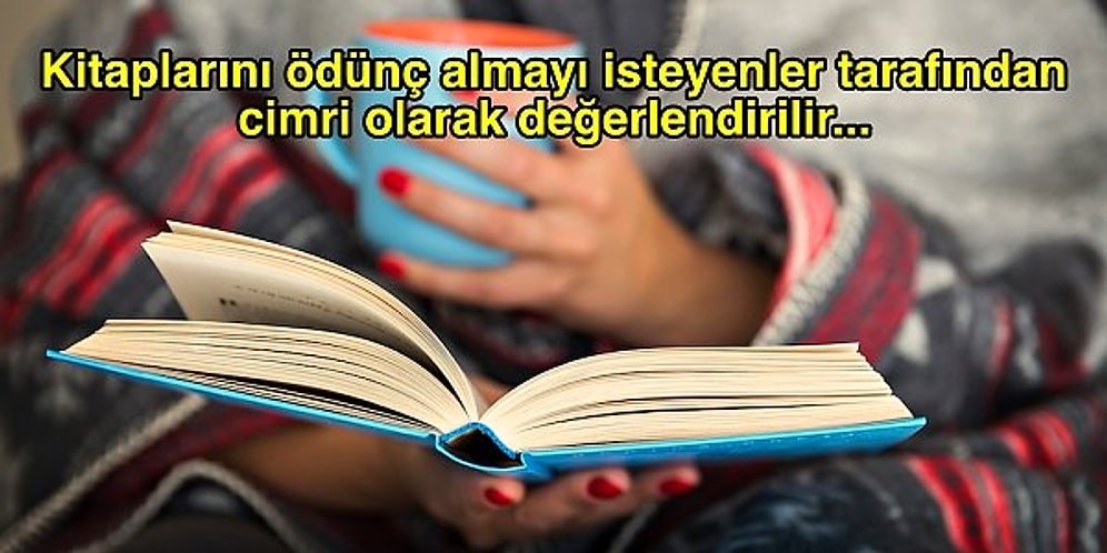 Bizi Ancak Biz Anlarız! Kitaplarını Kimseciklere Ödünç Vermeyi İstemeyen Kitap Kurtlarının 13 Ortak Özelliği