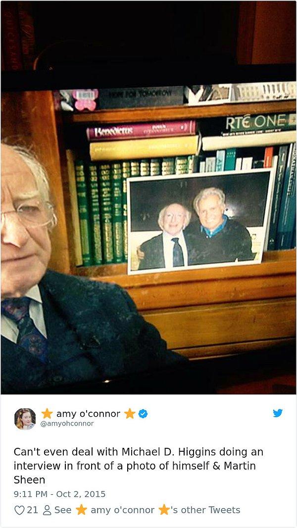 11. "Michael D. Higgins'in Martin Sheen ile fotoğrafı önünde röportaj yapmasını kaldıramıyorum."