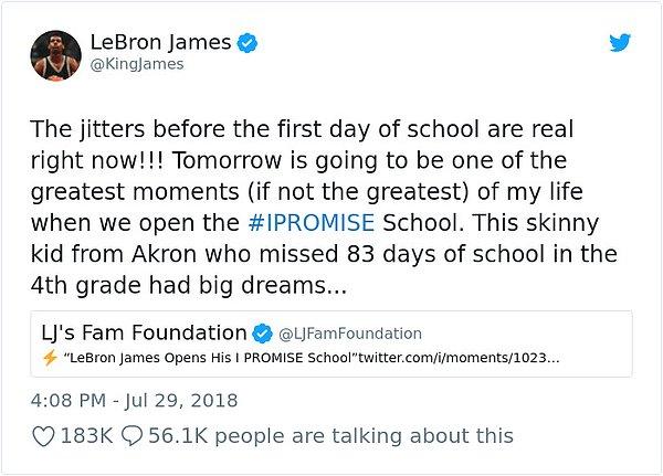 "Okulun yarınki ilk günü öncesi heyecan bayağı gerçek şu an!!! Yarın I Promise okulunu açtığımızda bu hayatımın en önemli anlarından (en önemlisi bile olabilir) biri olacak. 4. sınıfta 83 gün okula gitmeyen bu Akronlu zayıf çocuğun büyük hayalleri vardı..."