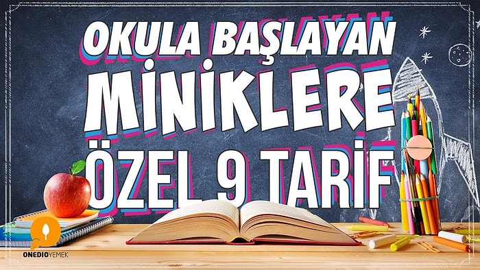 Miniklerinizin Beslenme Çantaları Mutluluk Dağıtacak! Okula Başlayan Miniklere Özel 9 Tarif