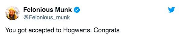 "Hogwarts'a kabul edildin, tebrikler."